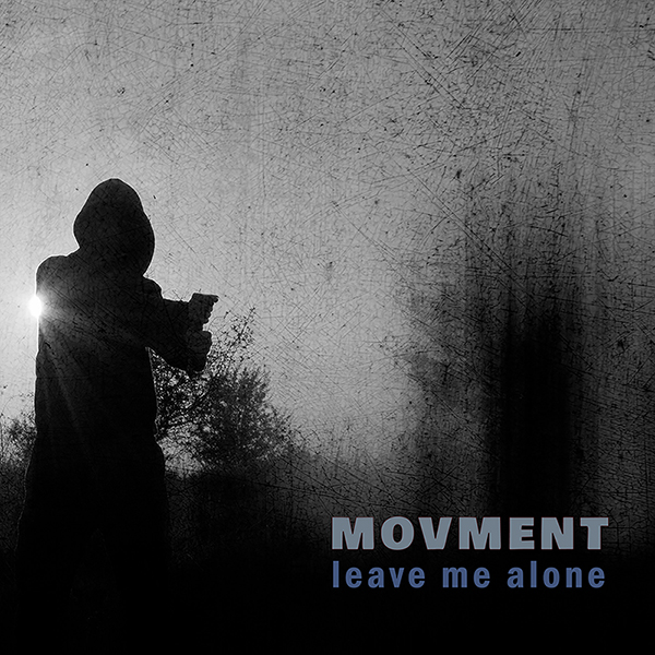 MOVMENT – “LEAVE ME ALONE”