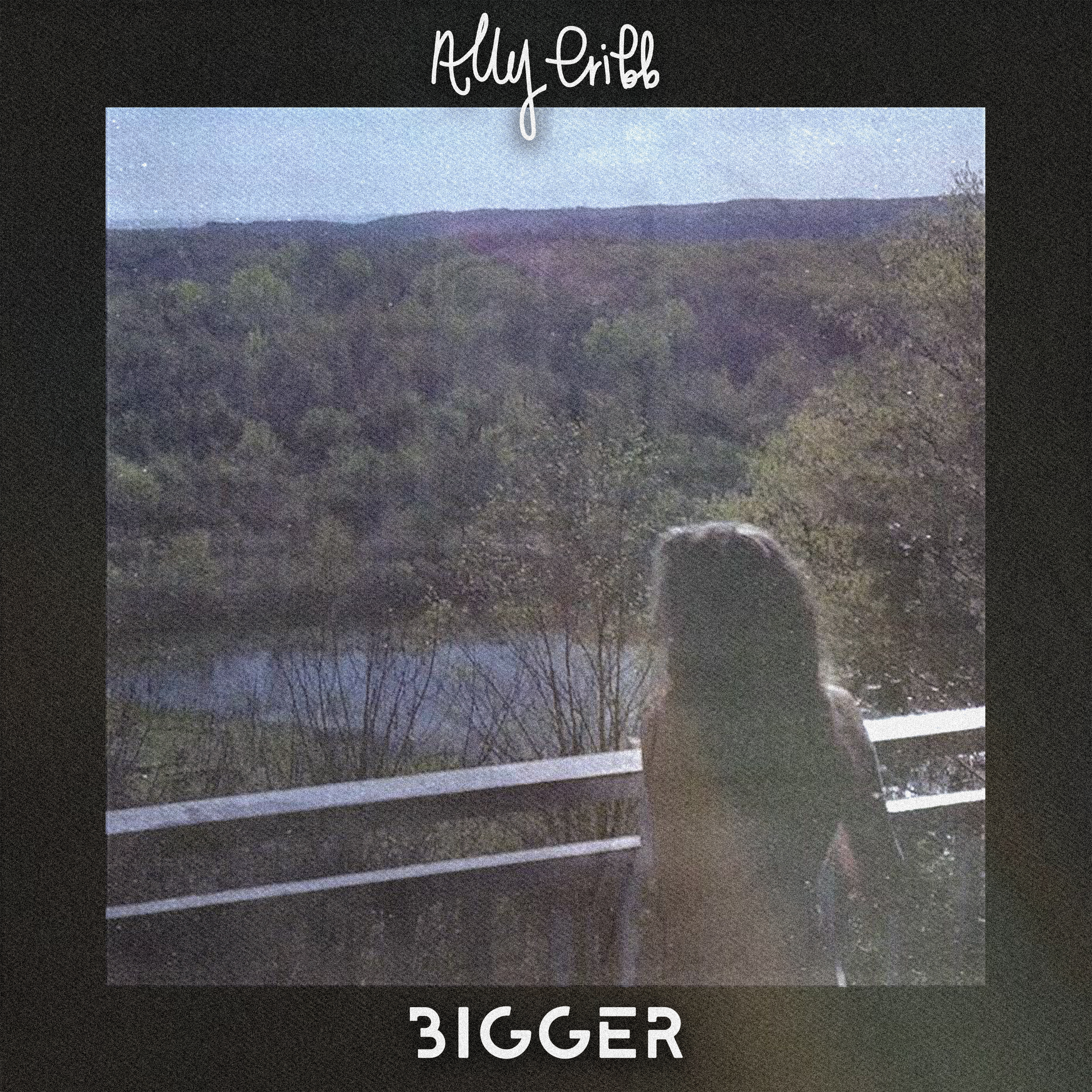 Ally Cribb- “Bigger”