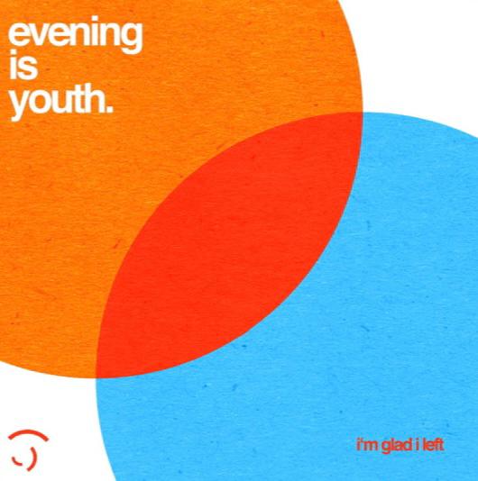 Evening Is Youth – “I’m Glad I Left”