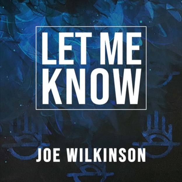 Joe Wilkinson “Let Me Know”