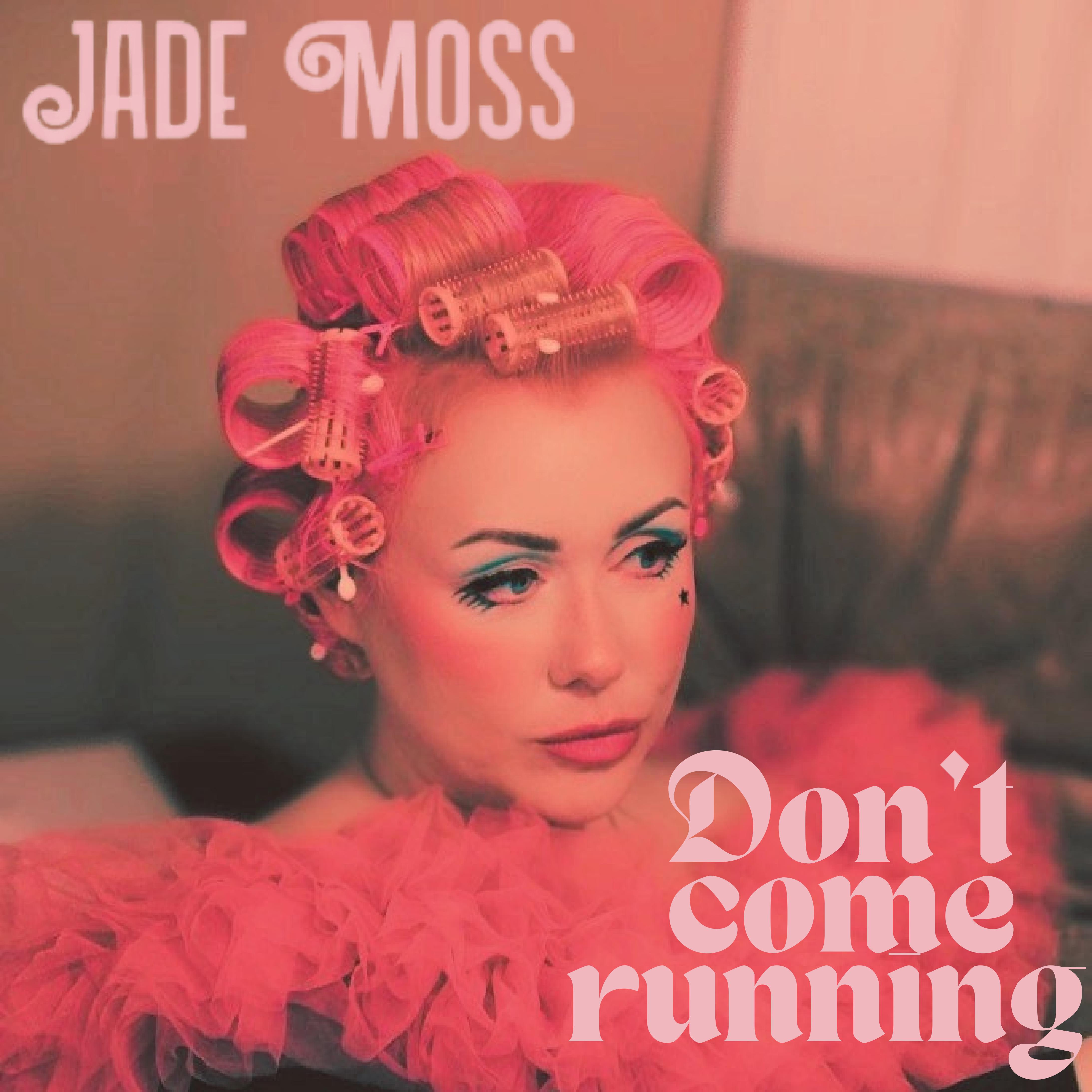 Jade Moss shining so bright “Don’t Come Running”