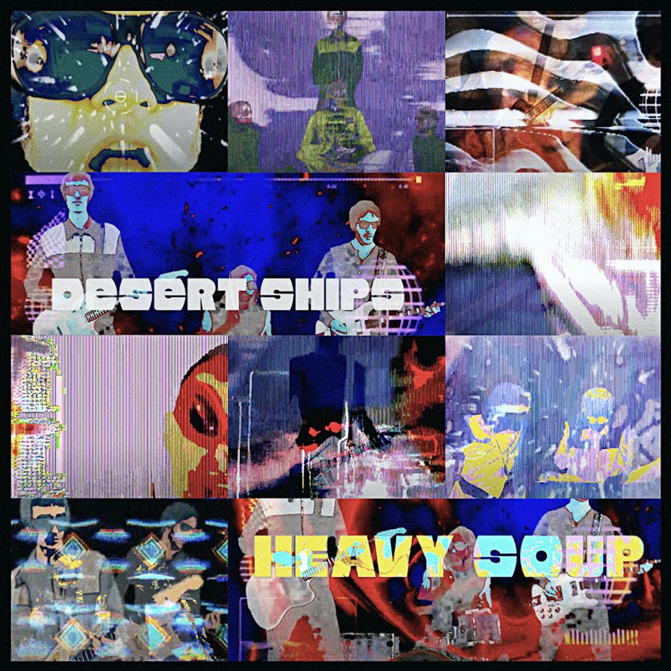Desert Ships Fuzzy Trippy Video for new single “Heavy Soup”