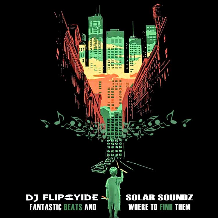 Solar Soundz & DJ Flipcyide brilliant new album “Fantastic Beats And Where To Find Them”