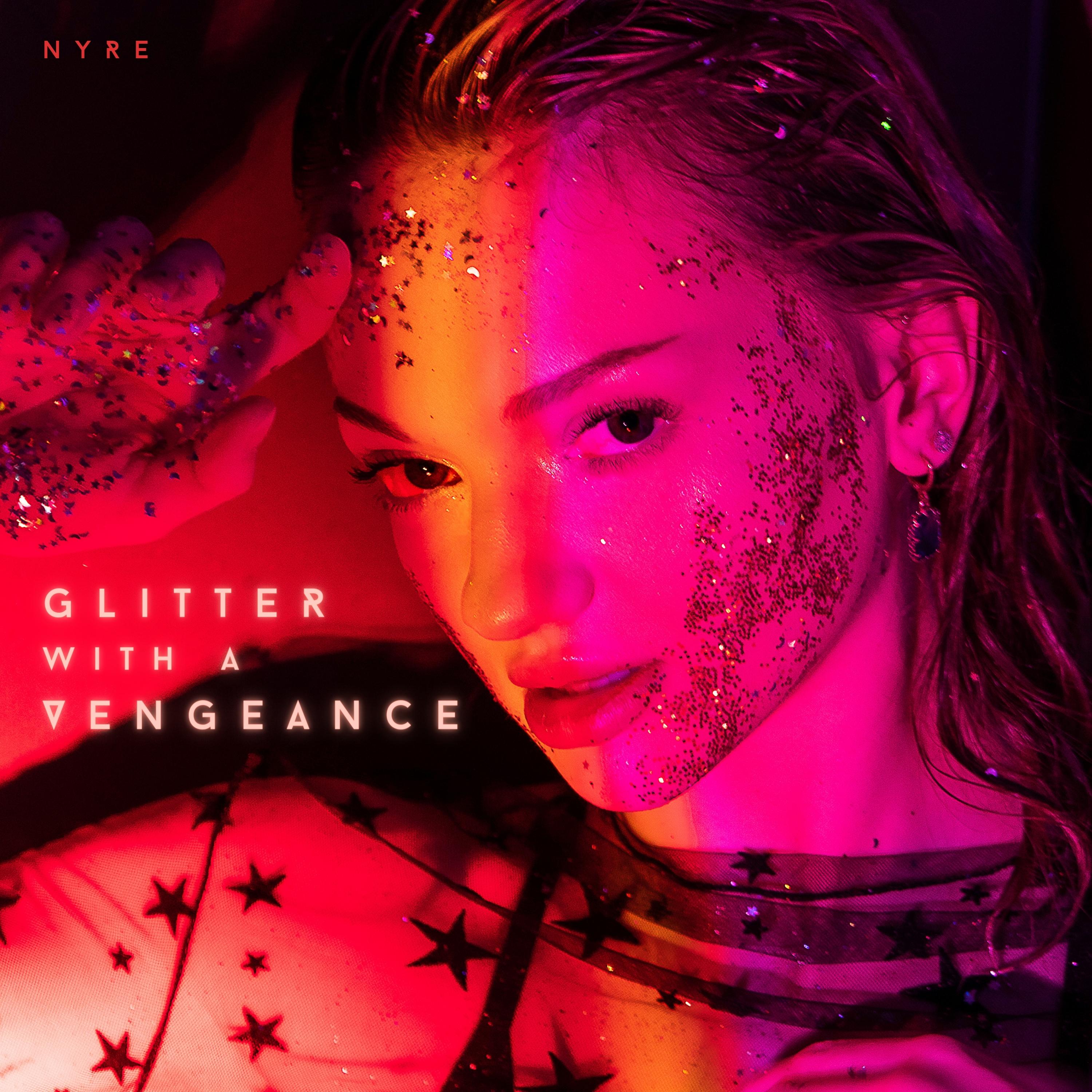 NYRE shatters the pain of a bad relationship in new single “Glitter with a Vengeance”