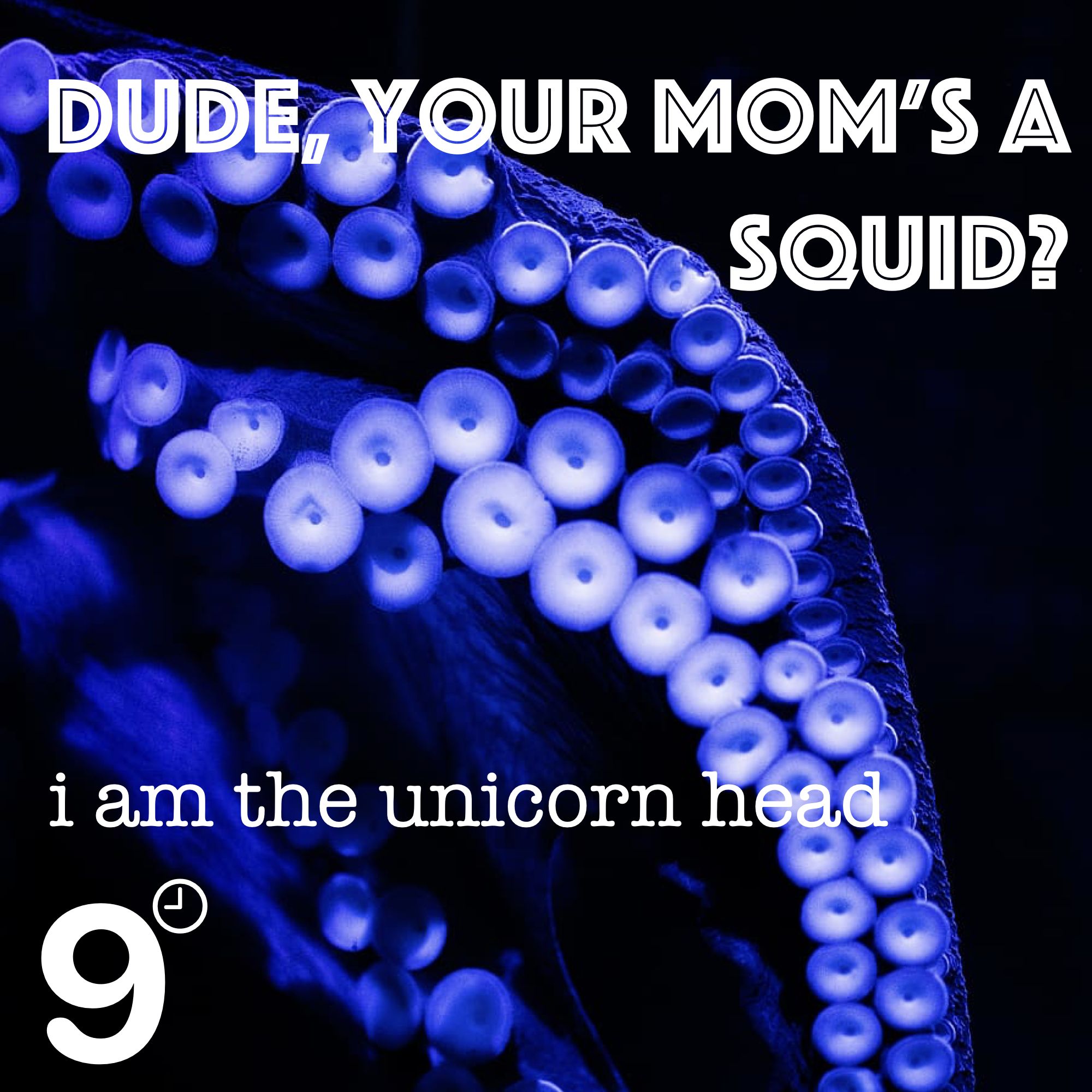 9 o'clock nasty Dude Your Mom's A Squid artwork