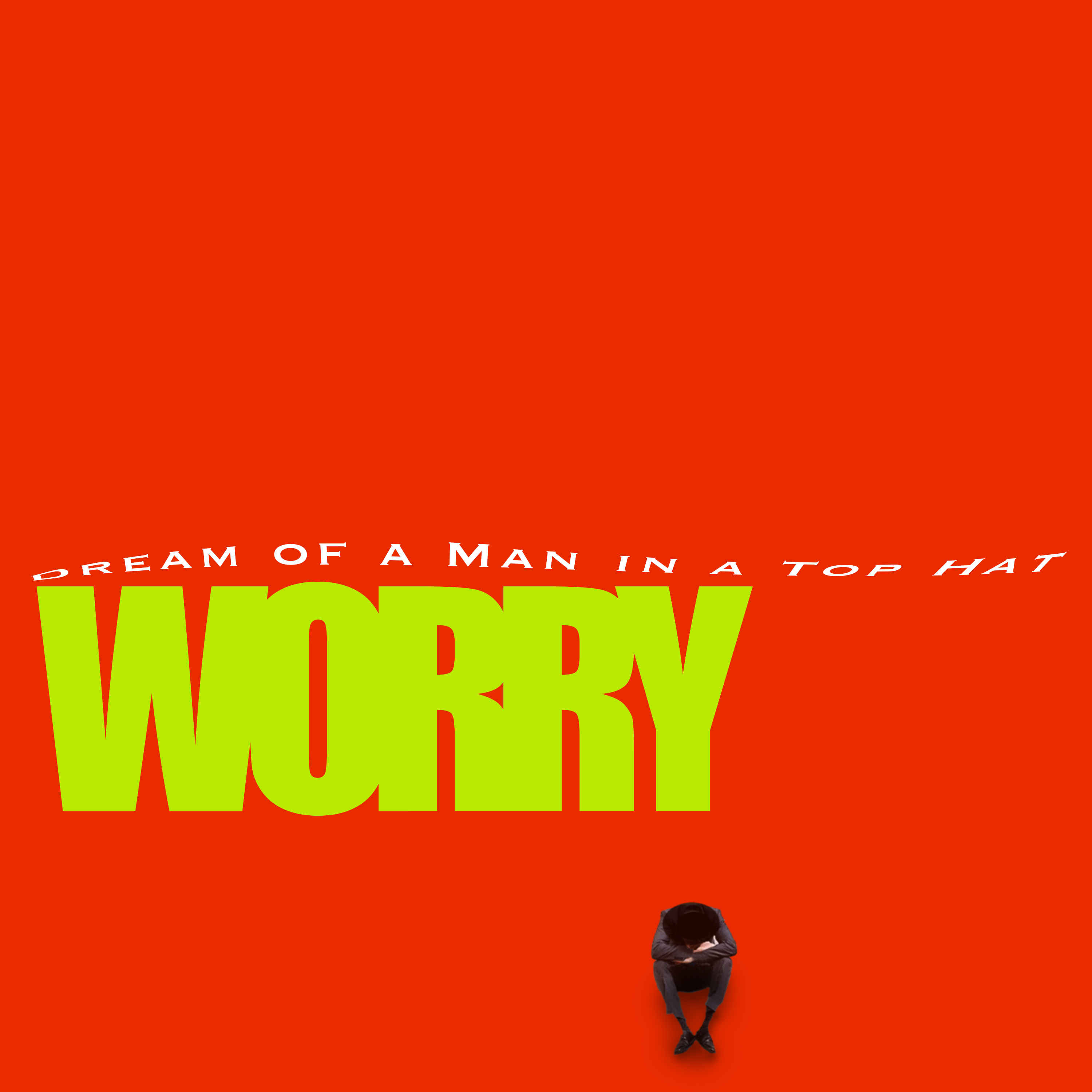 Dream Of A Man in a Top Hat "Worry" artwork