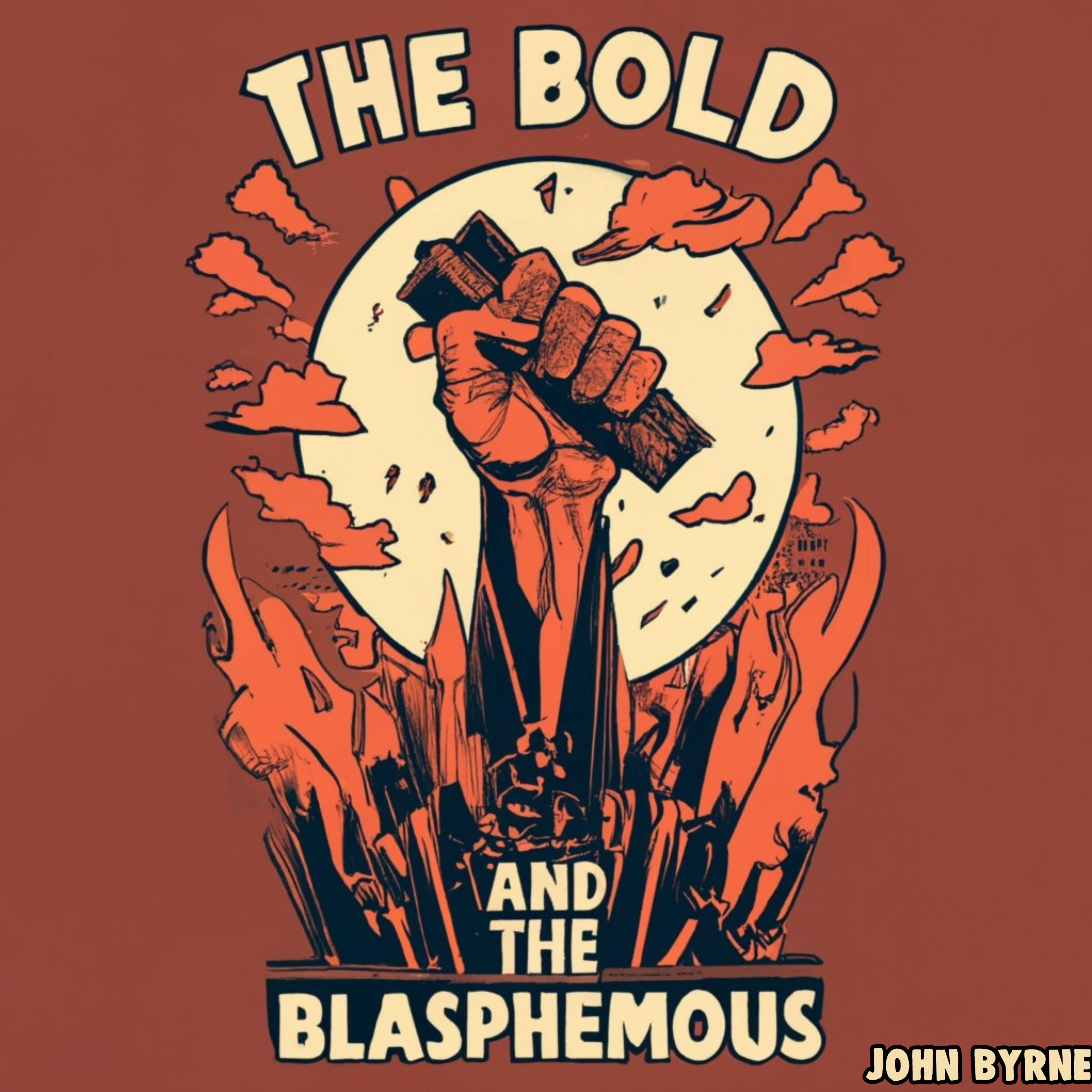 John Byrne – “The Bold And The Blasphemous”